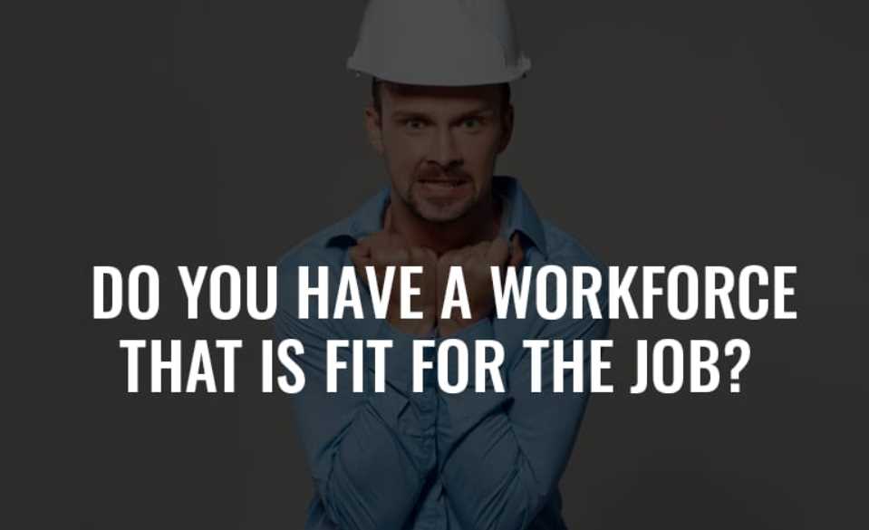Do You Have a Workforce That Is Fit for the Job